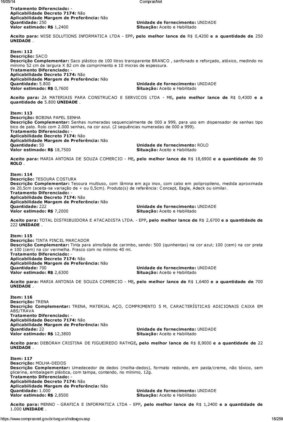 Item: 112 Descrição: SACO Descrição Complementar: Saco plástico de 100 litros transparente BRANCO, sanfonado e reforçado, atóxico, medindo no mínimo 52 cm de largura X 82 cm de comprimento e 10