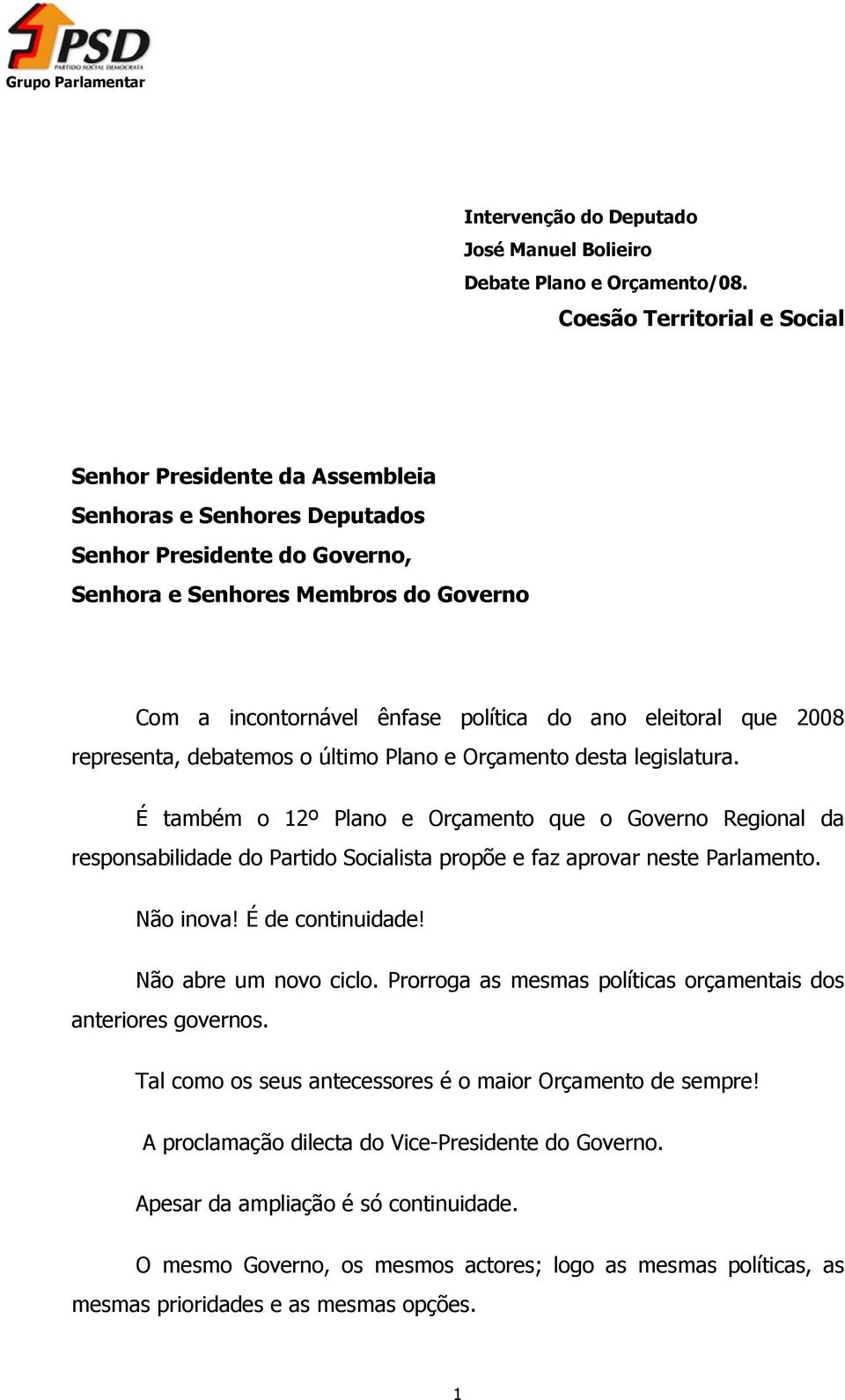 ano eleitoral que 2008 representa, debatemos o último Plano e Orçamento desta legislatura.