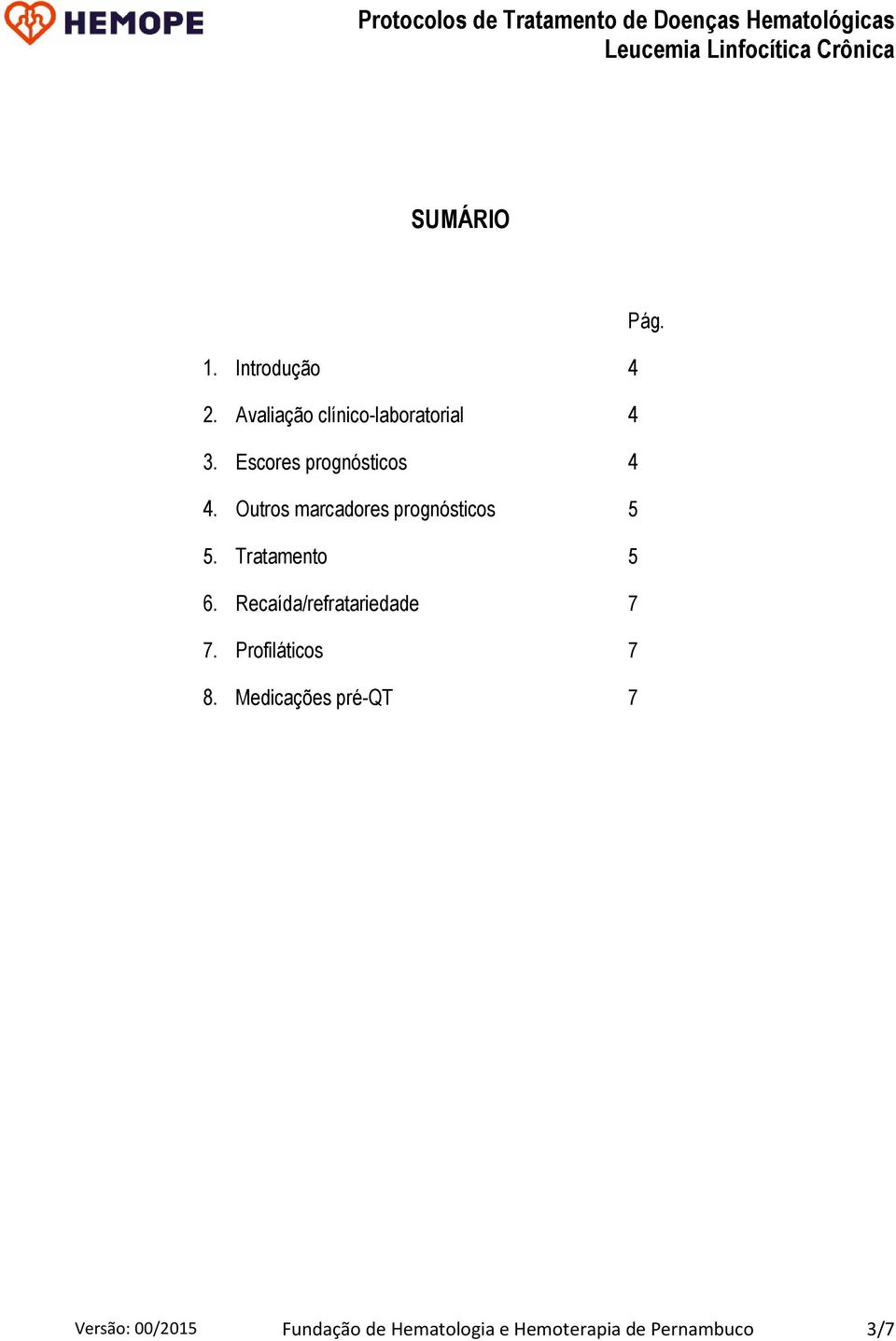 Tratamento 5 6. Recaída/refratariedade 7 7. Profiláticos 7 8.