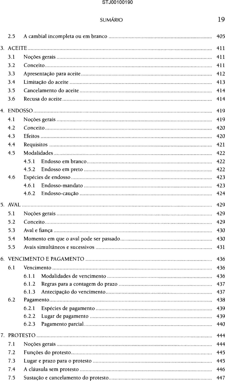 5 Modalidades... 422 4.5.1 Endosso em branco... 422 4.5.2 Endosso em preto... 422 4.6 Espécies de endosso... 423 4.6.1 Endosso-mandato... 423 4.6.2 Endosso-caução... 424 5. AVAL... 429 5.