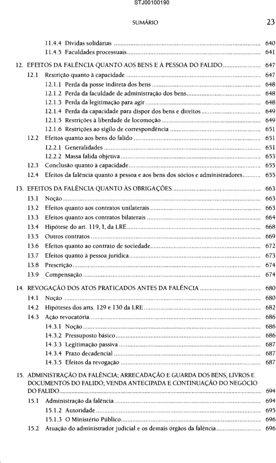 .. 649 12.1.6 Restrições ao sigilo de correspondência... 651 12.2 Efeitos quanto aos bens do fabdo...... 651 12.2.1 Generalidades... 651 12.2.2 Massa falida objetiva... 653 12.