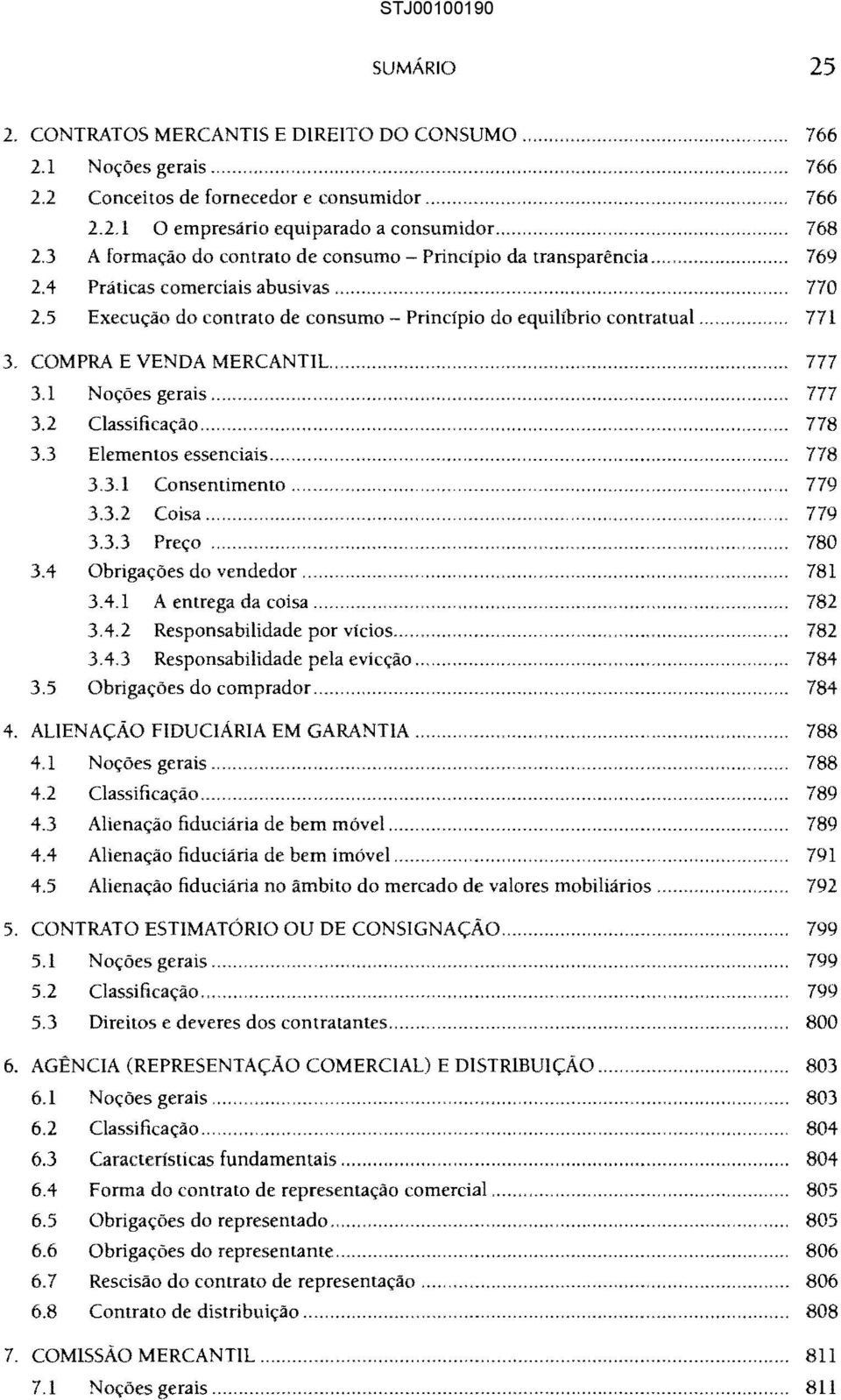 COMPRA E VENDA MERCANTIL.............. 777 3.1 Noções gerais... 777 3.2 Classificação.................. 778 3.3 Elementos essenciais..................... 778 3.3.1 Consentimento...... 779 3.3.2 Coisa.