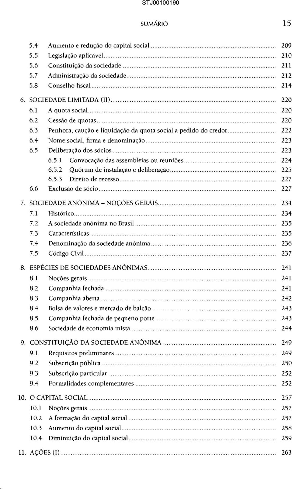 4 Nome social, firma e denominação... 223 6.5 Deliberação dos sócios... 223 6.5.1 Convocação das assembleias ou reuniões... 224 6.5.2 Quórum de instalação e deliberação... 225 6.5.3 Direito de recesso.