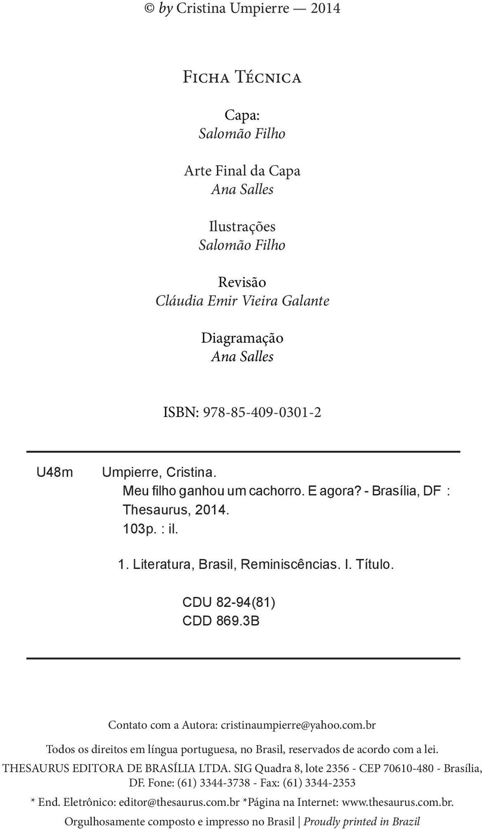 3B Contato com a Autora: cristinaumpierre@yahoo.com.br Todos os direitos em língua portuguesa, no Brasil, reservados de acordo com a lei. THESAURUS EDITORA DE BRASÍLIA LTDA.