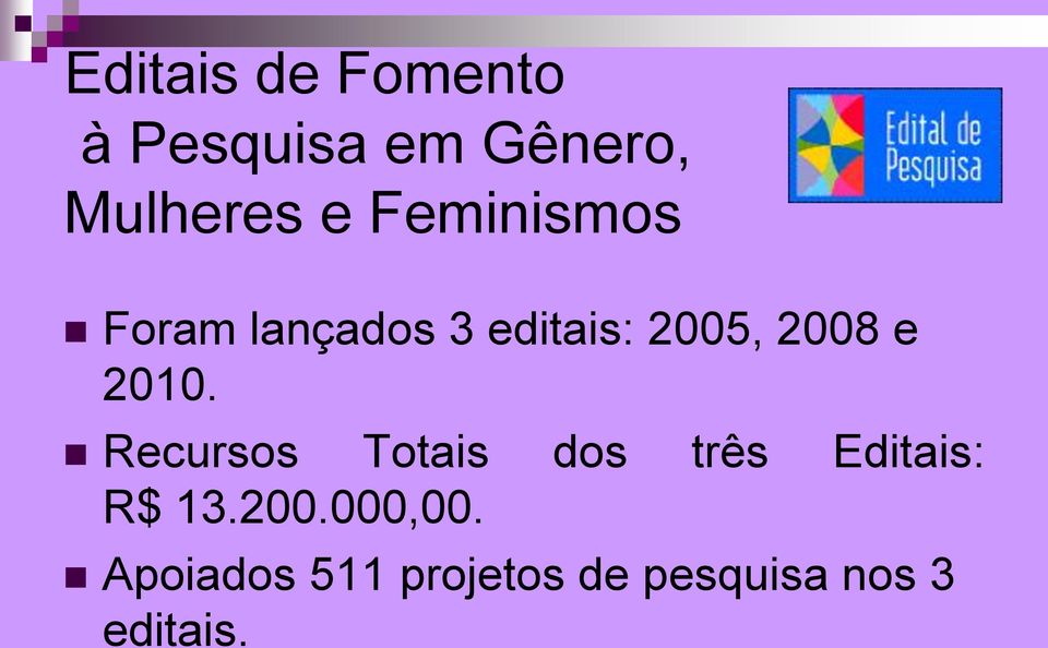 2010. Recursos Totais dos três Editais: R$ 13.200.