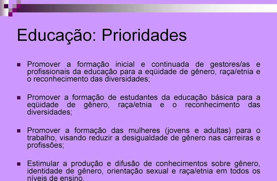 diversidades; Promover a formação das mulheres (jovens e adultas) para o trabalho, visando reduzir a desigualdade de gênero nas carreiras e