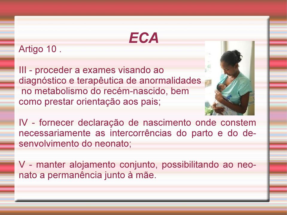 metabolismo do recém-nascido, bem como prestar orientação aos pais; IV - fornecer declaração