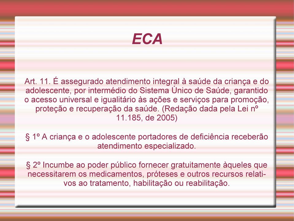 universal e igualitário às ações e serviços para promoção, proteção e recuperação da saúde. (Redação dada pela Lei nº 11.