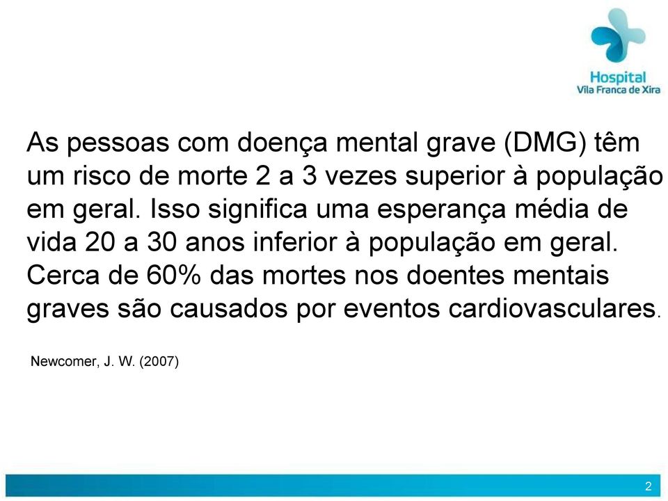 Isso significa uma esperança média de vida 20 a 30 anos inferior à população