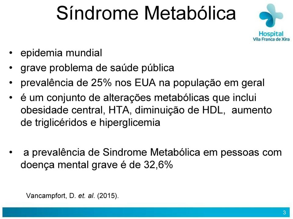 central, HTA, diminuição de HDL, aumento de triglicéridos e hiperglicemia a prevalência de