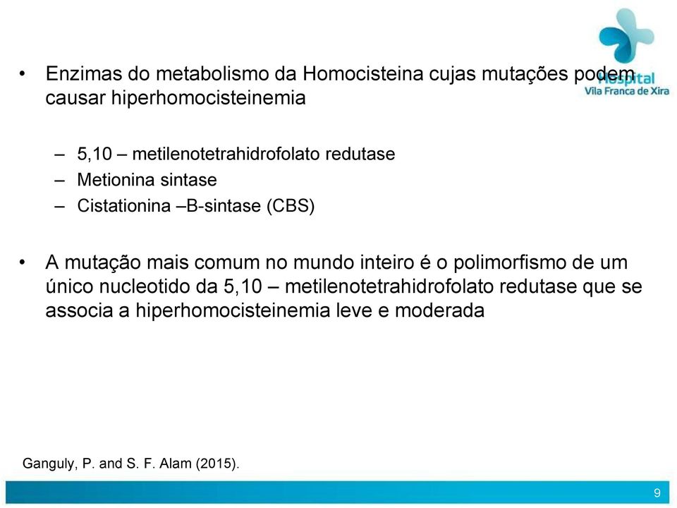 comum no mundo inteiro é o polimorfismo de um único nucleotido da 5,10 metilenotetrahidrofolato