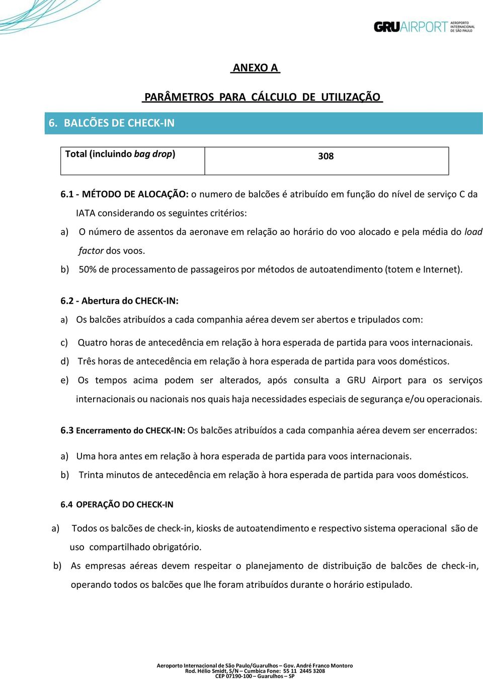 alocado e pela média do load factor dos voos. b) 50% de processamento de passageiros por métodos de autoatendimento (totem e Internet). 6.