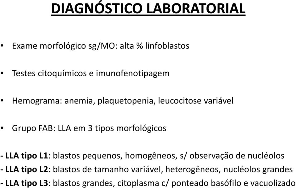 morfológicos - LLA tipo L1: blastos pequenos, homogêneos, s/ observação de nucléolos - LLA tipo L2: