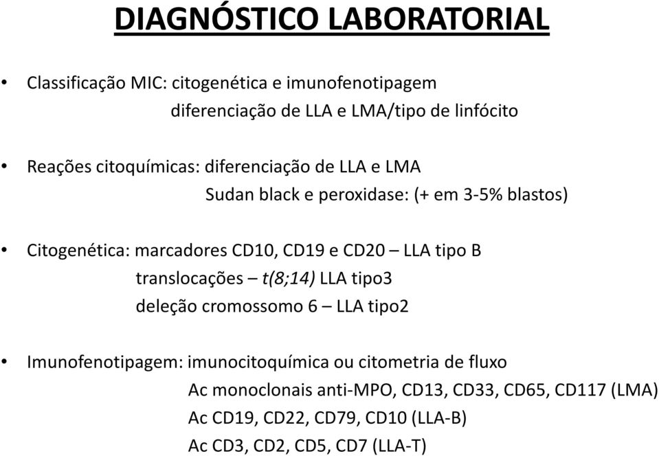 CD19 e CD20 LLA tipo B translocações t(8;14) LLA tipo3 deleção cromossomo 6 LLA tipo2 Imunofenotipagem: imunocitoquímica ou