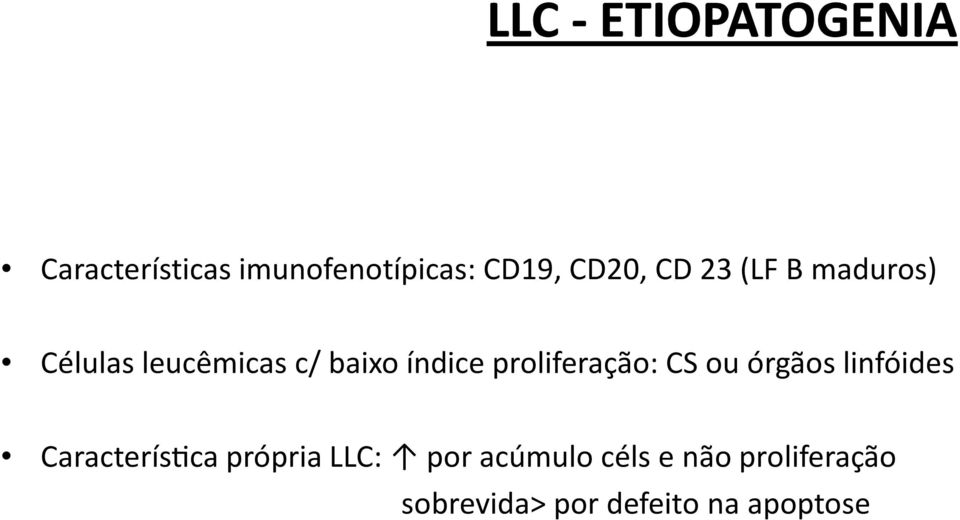 proliferação: CS ou órgãos linfóides Caracterís ca própria LLC:
