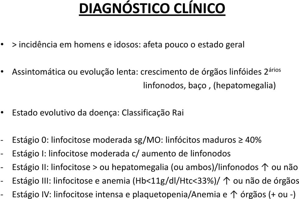 maduros 40% - Estágio I: linfocitose moderada c/ aumento de linfonodos - Estágio II: linfocitose > ou hepatomegalia (ou ambos)/linfonodos ou não