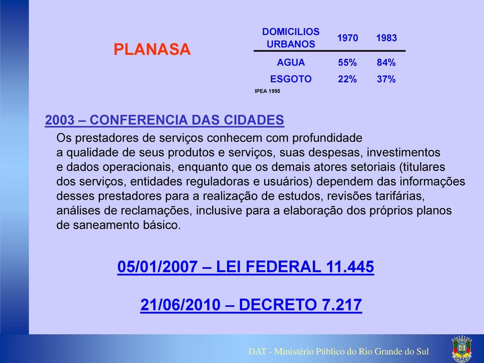 (titulares dos serviços, entidades reguladoras e usuários) dependem das informações desses prestadores para a realização de estudos, revisões