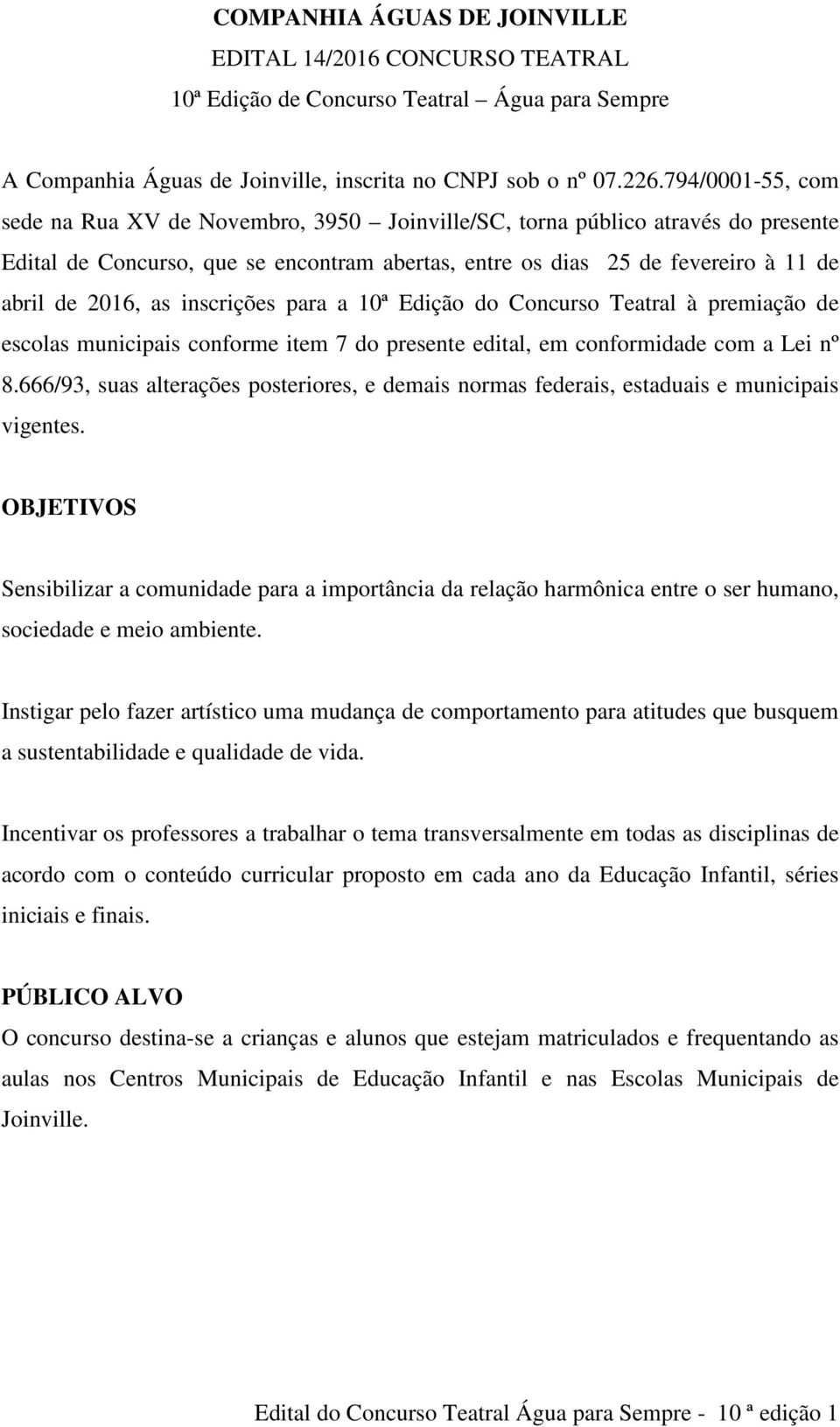 inscrições para a 10ª Edição do Concurso Teatral à premiação de escolas municipais conforme item 7 do presente edital, em conformidade com a Lei nº 8.