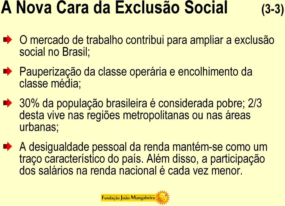 pobre; 2/3 desta vive nas regiões metropolitanas ou nas áreas urbanas; A desigualdade pessoal da renda