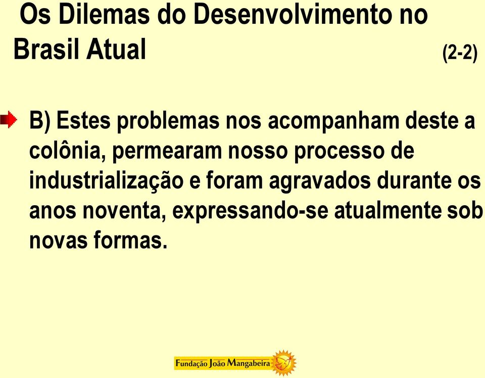 nosso processo de industrialização e foram agravados