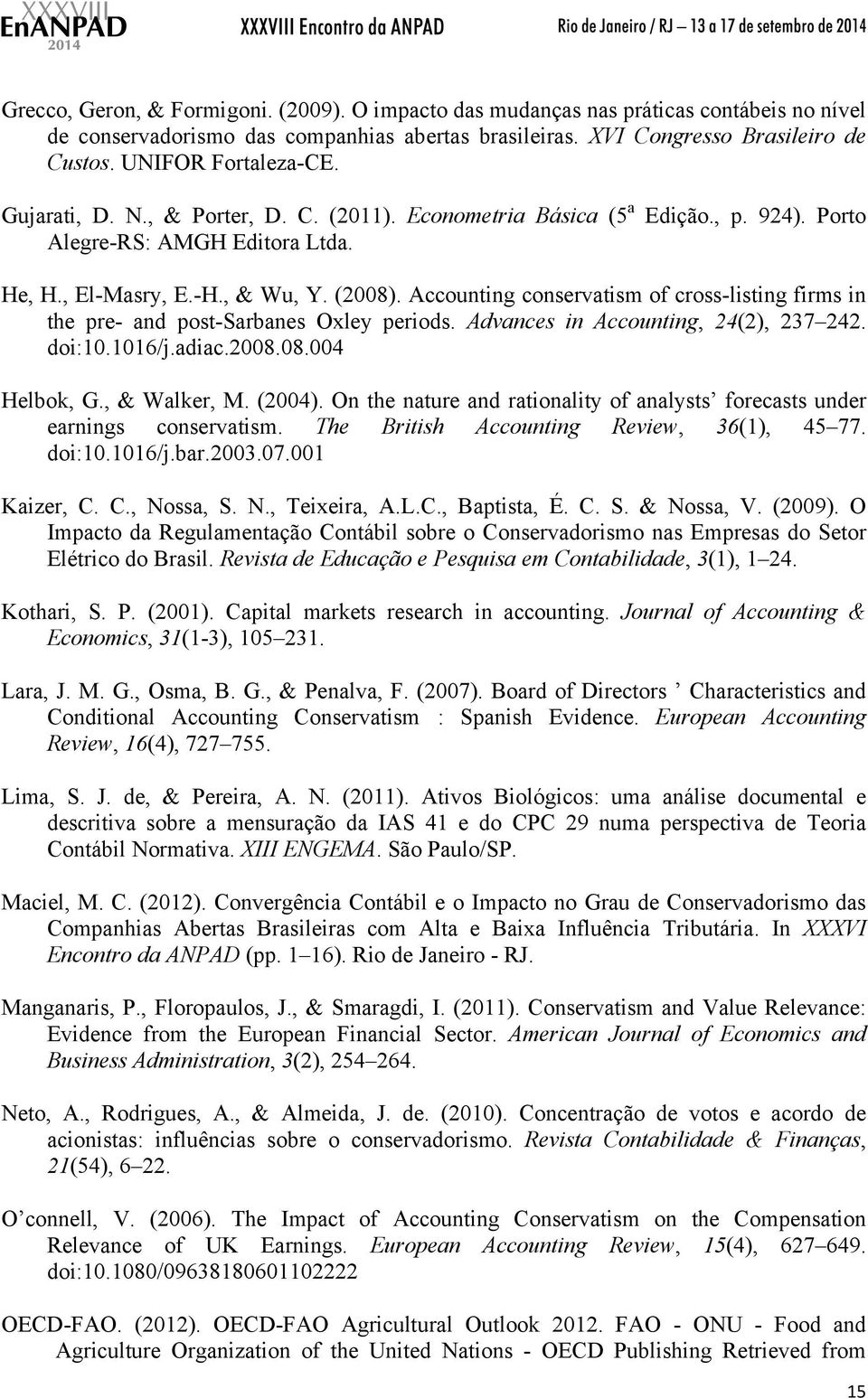Accounting conservatism of cross-listing firms in the pre- and post-sarbanes Oxley periods. Advances in Accounting, 24(2), 237 242. doi:10.1016/j.adiac.2008.08.004 Helbok, G., & Walker, M. (2004).
