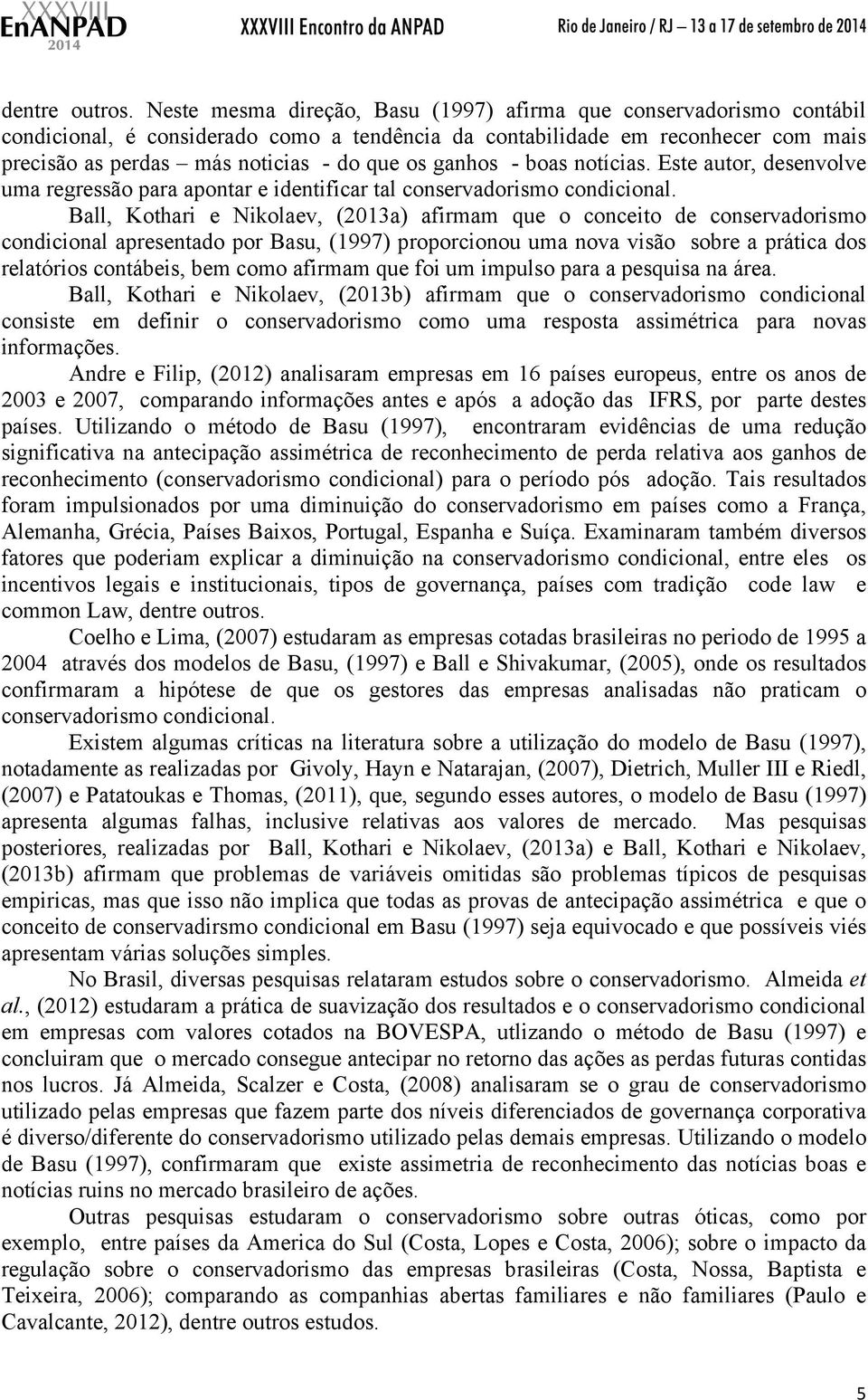 ganhos - boas notícias. Este autor, desenvolve uma regressão para apontar e identificar tal conservadorismo condicional.