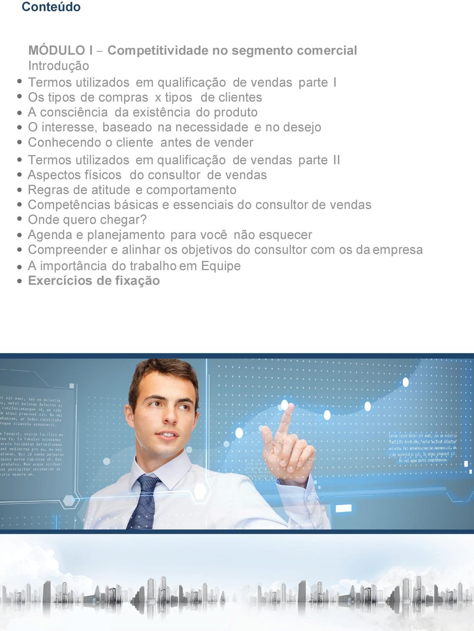 vendas parte II Aspectos físicos do consultor de vendas Regras de atitude e comportamento Competências básicas e essenciais do consultor de vendas Onde quero