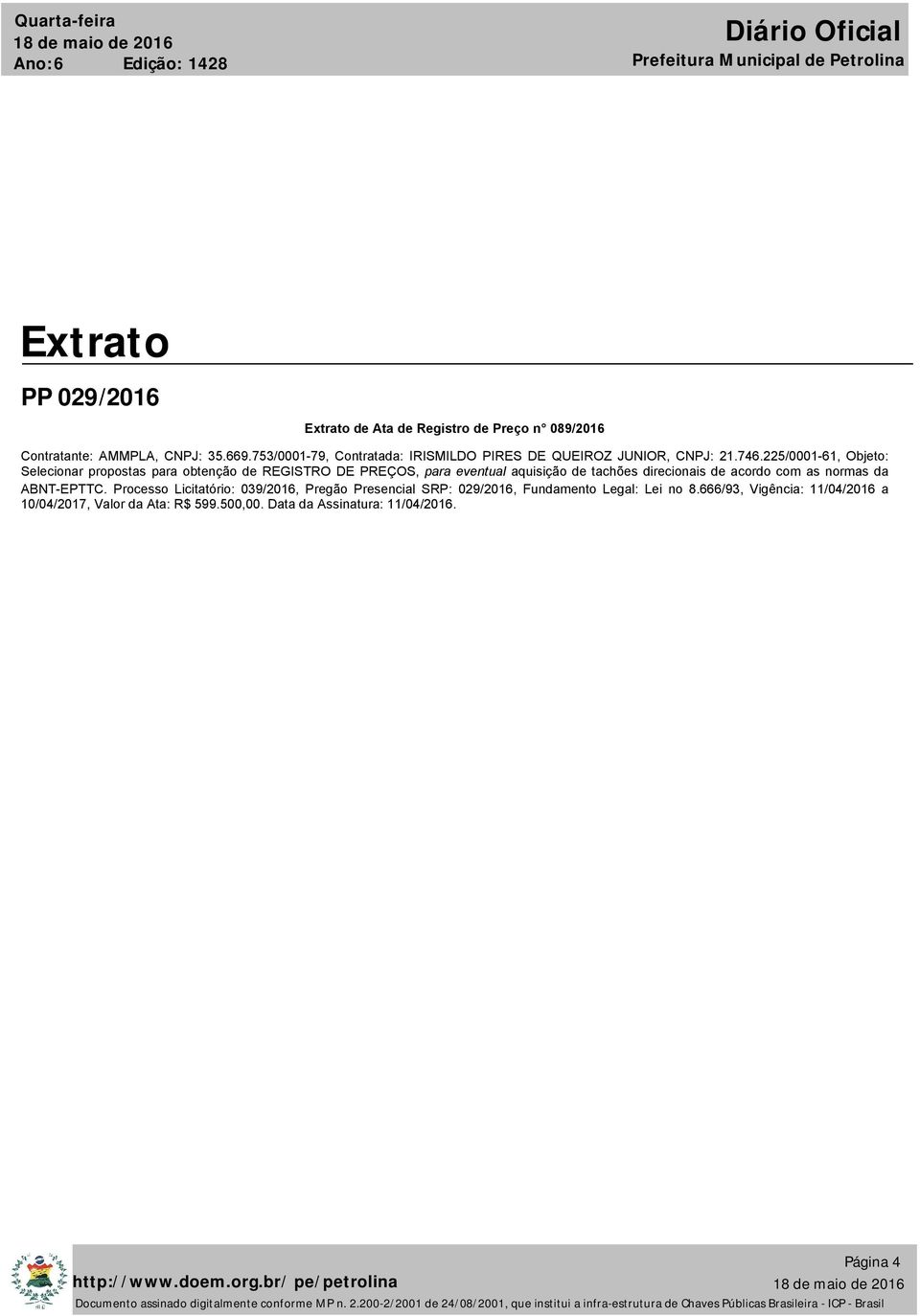 225/0001-61, Objeto: Selecionar propostas para obtenção de REGISTRO DE PREÇOS, para eventual aquisição de tachões direcionais de acordo