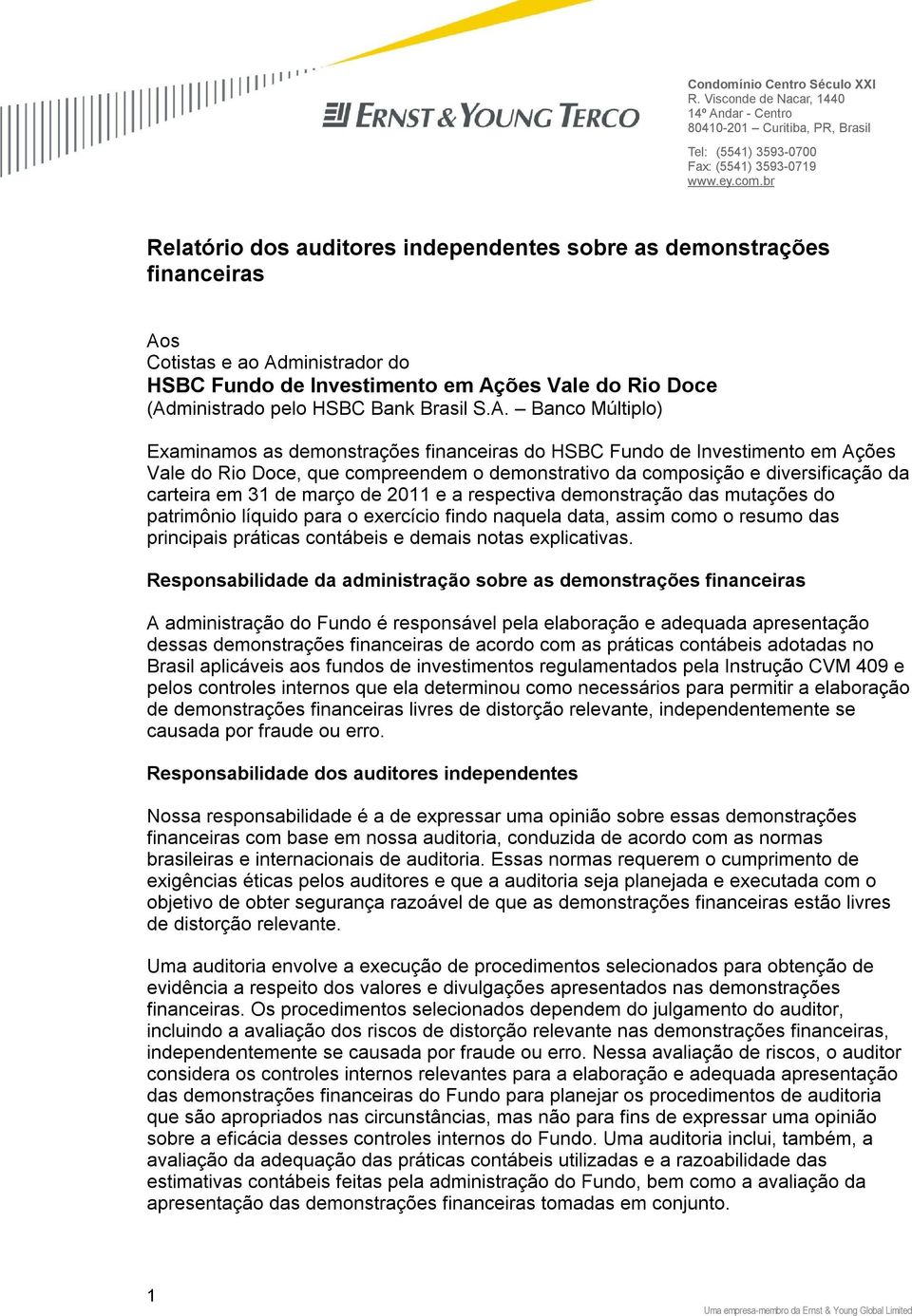 S.A. Banco Múltiplo) Examinamos as demonstrações financeiras do HSBC Fundo de Investimento em Ações Vale do Rio Doce, que compreendem o demonstrativo da composição e diversificação da carteira em 31