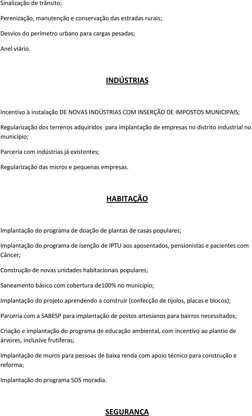 Parceria com indústrias já existentes; Regularização das micros e pequenas empresas.