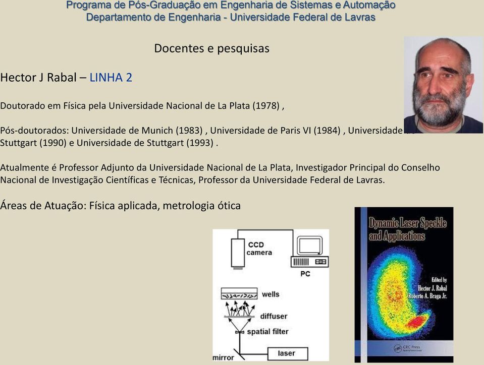 Atualmente é Professor Adjunto da Universidade Nacional de La Plata, Investigador Principal do Conselho Nacional de