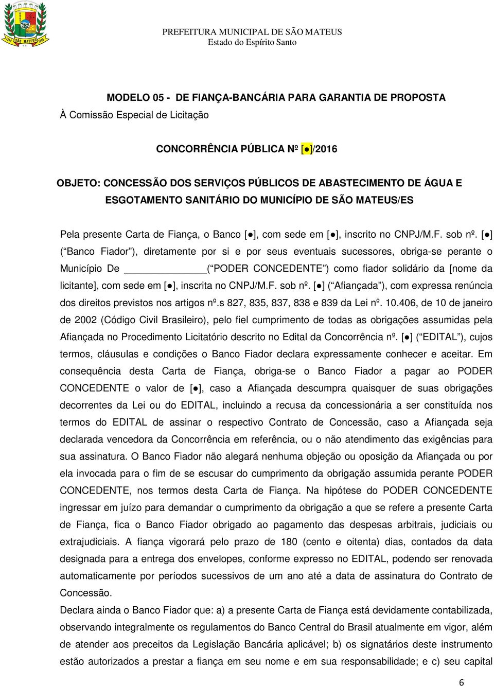 no CNPJ/M.F. sob nº. [ ] ( Afiançada ), com expressa renúncia dos direitos previstos nos artigos nº.s 827, 835, 837, 838 e 839 da Lei nº. 10.