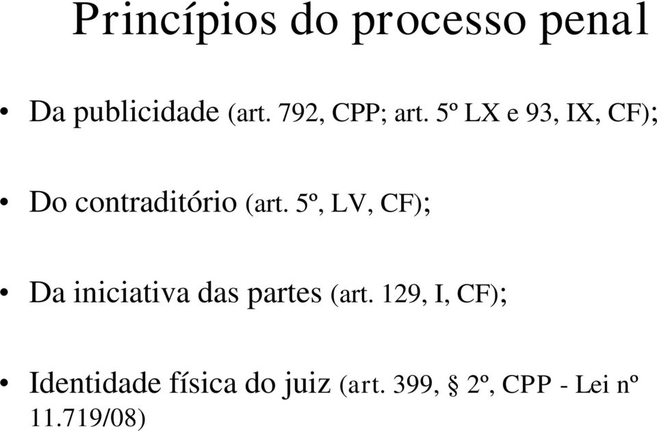 5º, LV, CF); Da iniciativa das partes (art.