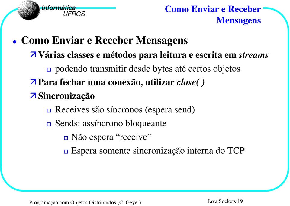 close( ) Sincronização Receives são síncronos (espera send) Sends: assíncrono bloqueante Não espera