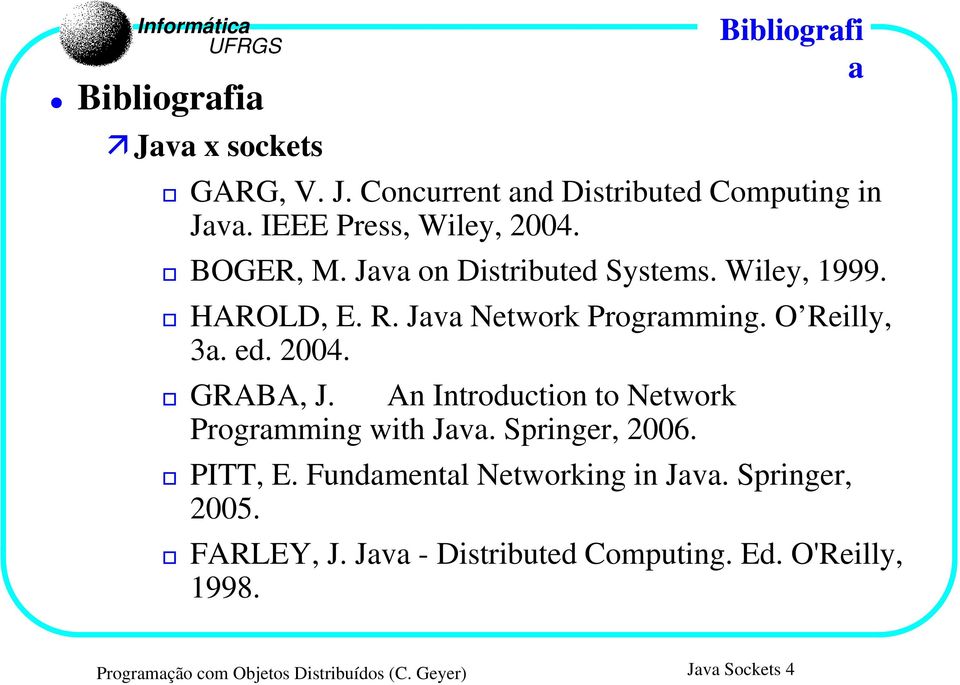 An Introduction to Network Programming with Java. Springer, 2006. PITT, E. Fundamental Networking in Java. Springer, 2005.