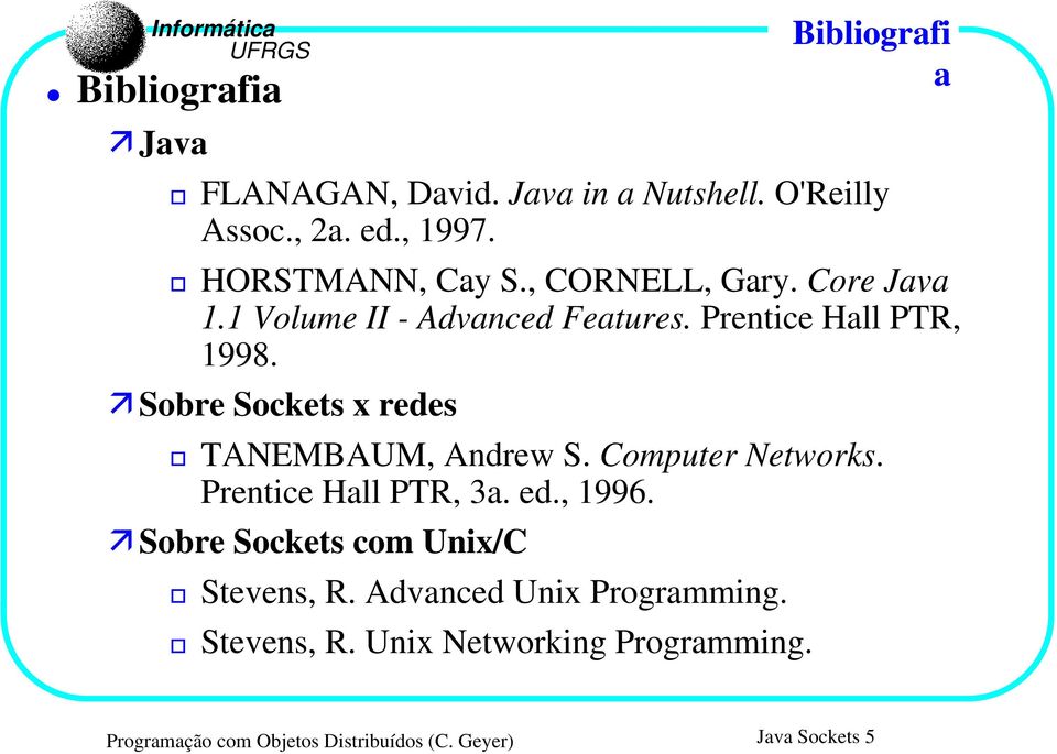 Sobre Sockets x redes TANEMBAUM, Andrew S. Computer Networks. Prentice Hall PTR, 3a. ed., 1996.