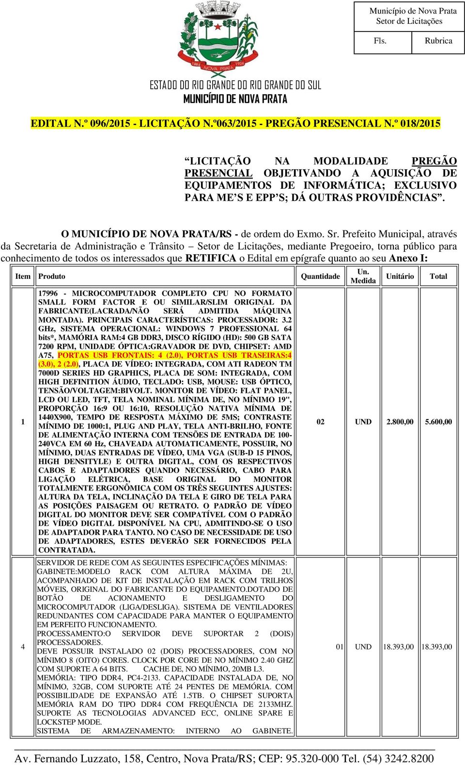 Prefeito Municipal, através da Secretaria de Administração e Trânsito, mediante Pregoeiro, torna público para conhecimento de todos os interessados que RETIFICA o Edital em epígrafe quanto ao seu