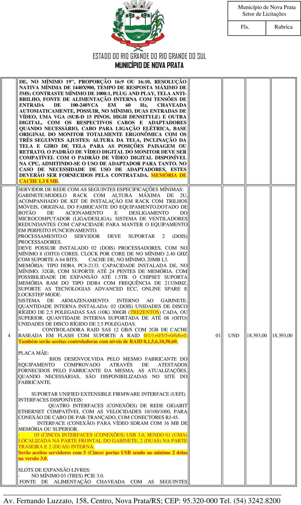 RESPECTIVOS CABOS E ADAPTADORES QUANDO NECESSÁRIO, CABO PARA LIGAÇÃO ELÉTRICA, BASE ORIGINAL DO MONITOR TOTALMENTE ERGONÔMICA COM OS TRÊS SEGUINTES AJUSTES: ALTURA DA TELA, INCLINAÇÃO DA TELA E GIRO