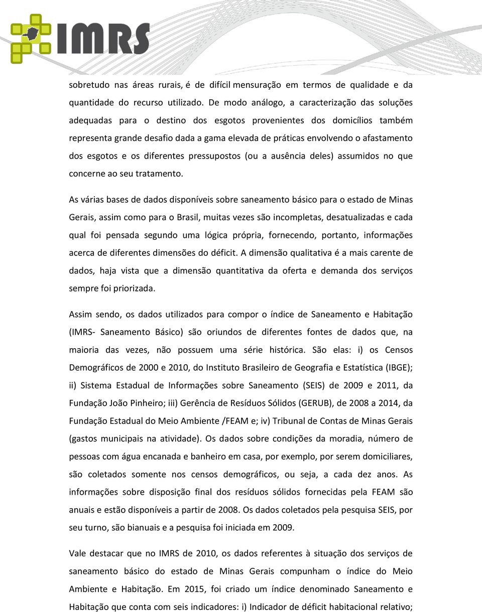 afastamento dos esgotos e os diferentes pressupostos (ou a ausência deles) assumidos no que concerne ao seu tratamento.