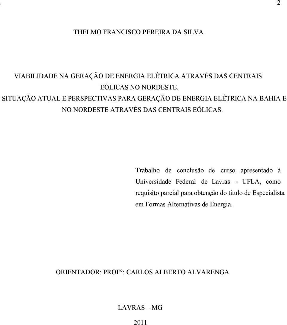 SITUAÇÃO ATUAL E PERSPECTIVAS PARA GERAÇÃO DE ENERGIA ELÉTRICA NA BAHIA E NO NORDESTE ATRAVÉS DAS CENTRAIS EÓLICAS.