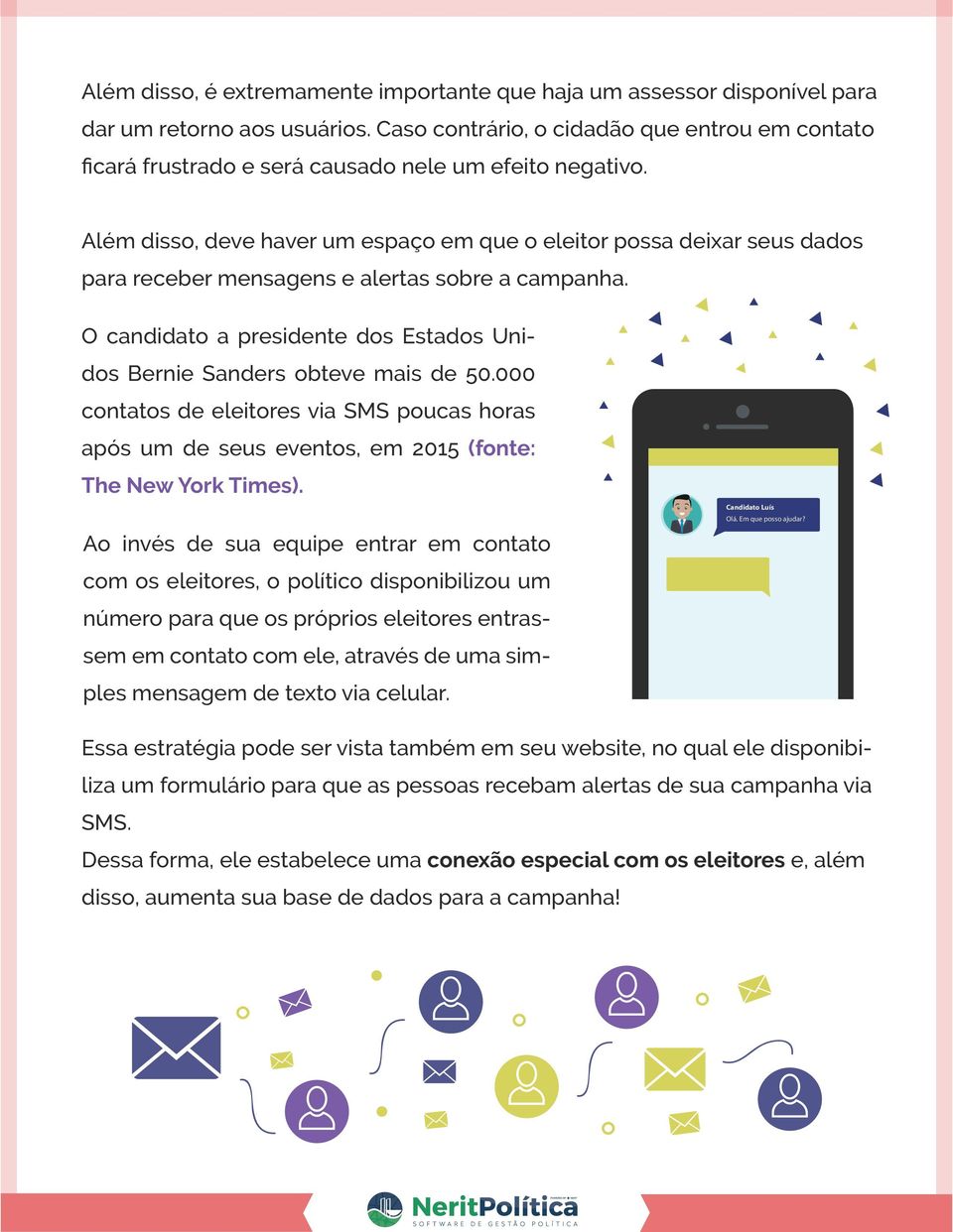 Além disso, deve haver um espaço em que o eleitor possa deixar seus dados para receber mensagens e alertas sobre a campanha.