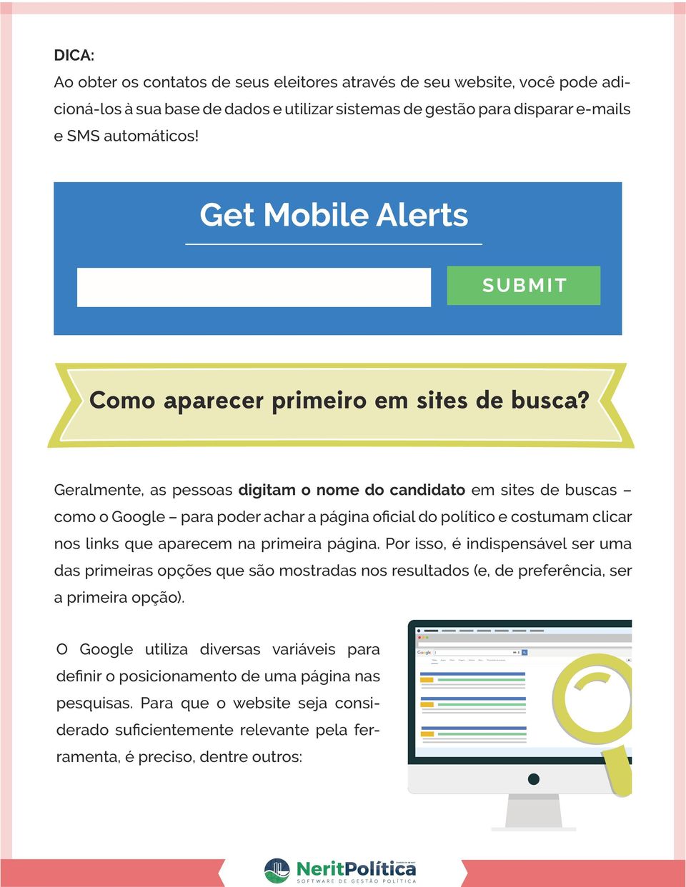 Geralmente, as pessoas digitam o nome do candidato em sites de buscas como o Google para poder achar a página oficial do político e costumam clicar nos links que aparecem na primeira página.