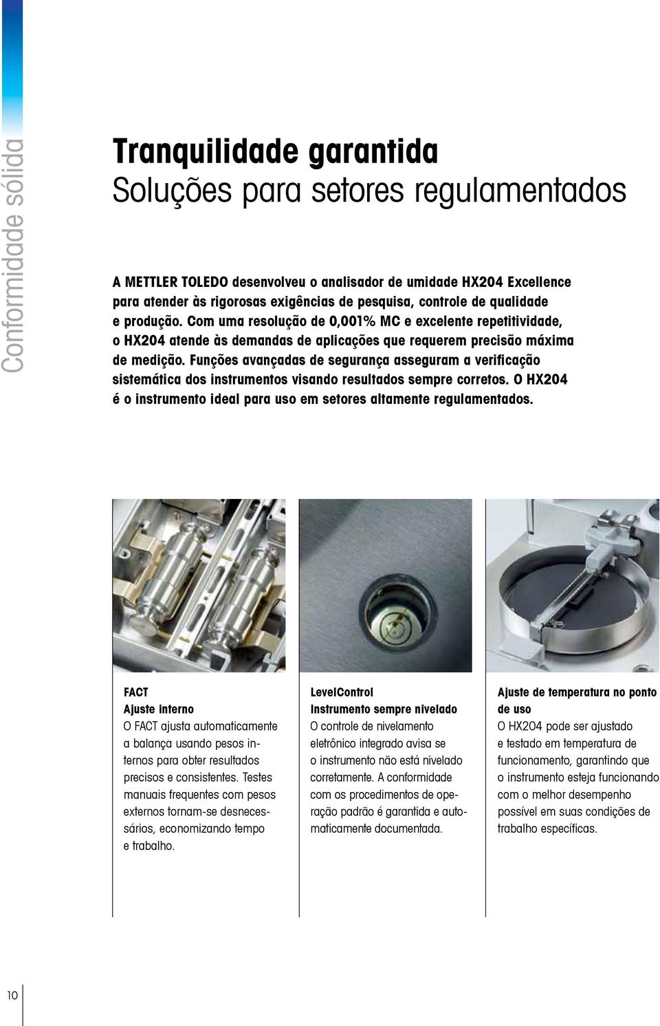 Funções avançadas de segurança asseguram a verificação sistemática dos instrumentos visando resultados sempre corretos. O HX204 é o instrumento ideal para uso em setores altamente regulamentados.