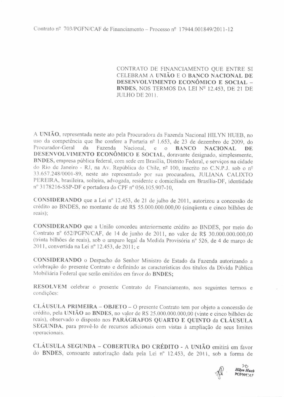 A UNIÃO, representada neste ato pela Procuradora da Fazenda Nacional HILYN HUEB, no uso da competência que lhe confere a Portaria n 2 1.