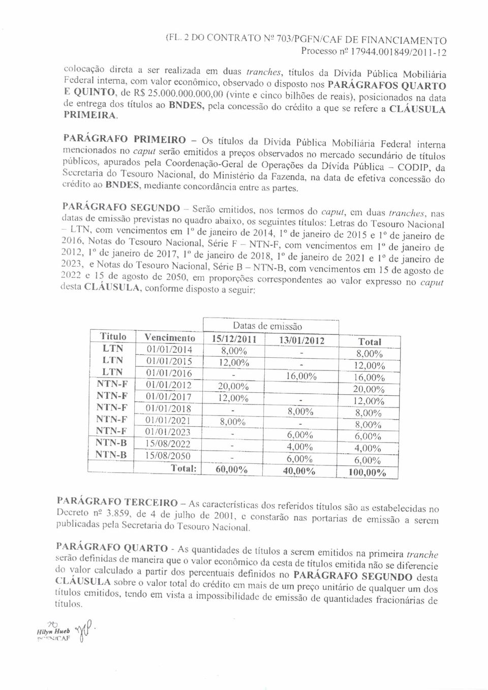 25.000.000.000,00 (vinte e cinco bilhões de reais), posicionados na data de entrega dos títulos ao BNDES, pela concessão do crédito a que se refere a CLÁUSULA PRIMEIRA.