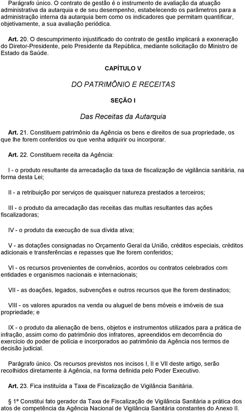 indicadores que permitam quantificar, objetivamente, a sua avaliação periódica. Art. 20.