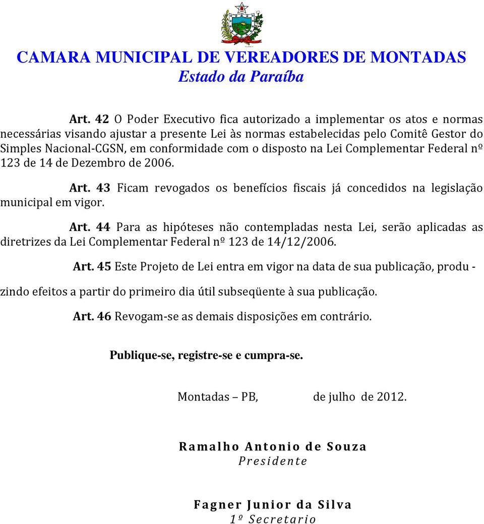 43 Ficam revogados os benefícios fiscais já concedidos na legislação municipal em vigor. Art.