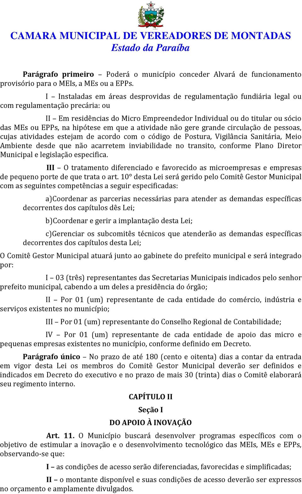 hipótese em que a atividade não gere grande circulação de pessoas, cujas atividades estejam de acordo com o código de Postura, Vigilância Sanitária, Meio Ambiente desde que não acarretem