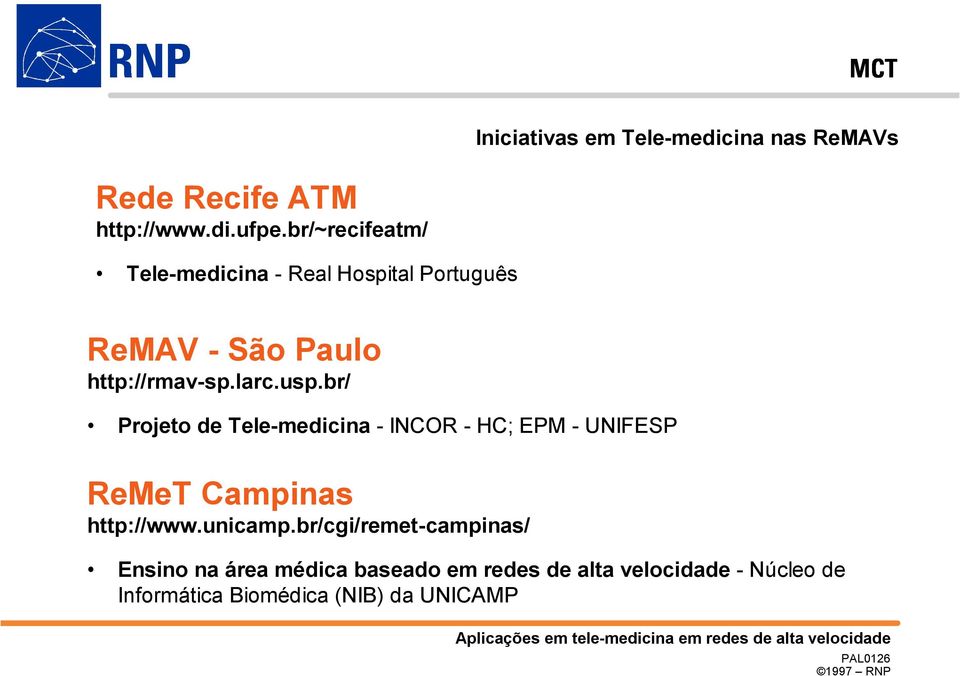 br/ Projeto de Tele-medicina - INCOR - HC; EPM - UNIFESP ReMeT Campinas http://www.unicamp.