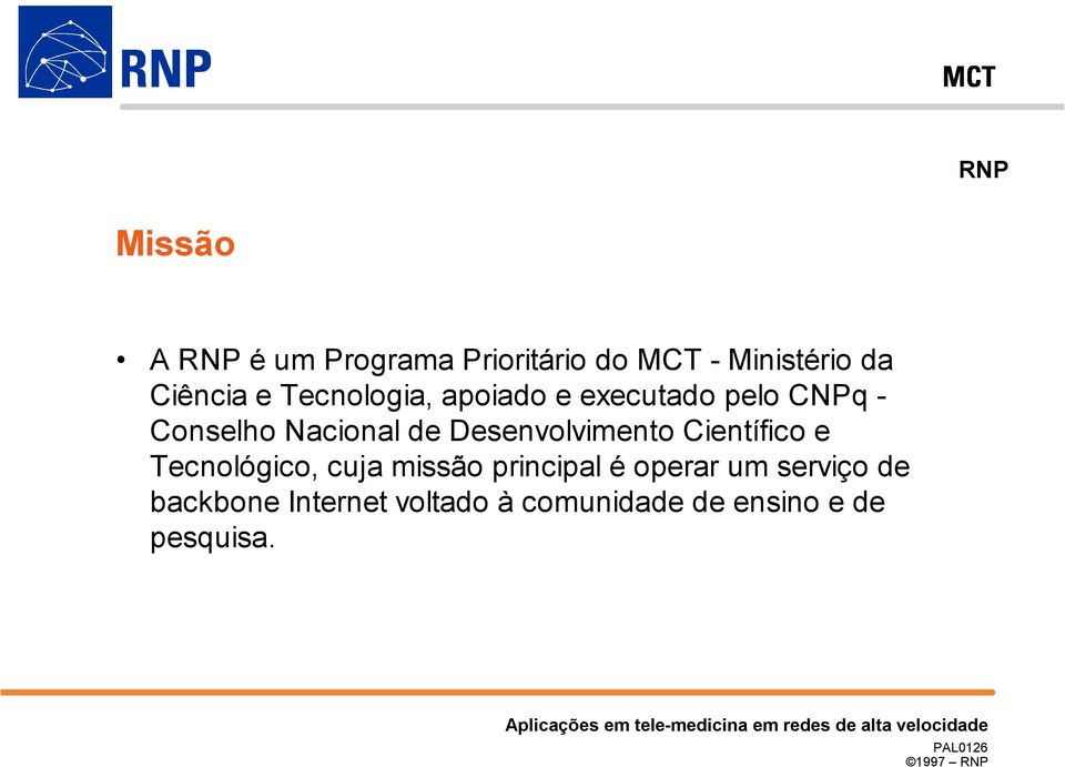 de Desenvolvimento Científico e Tecnológico, cuja missão principal é